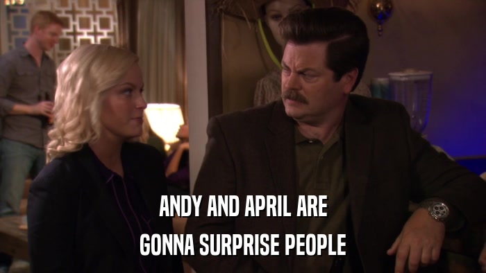 ANDY AND APRIL ARE GONNA SURPRISE PEOPLE 