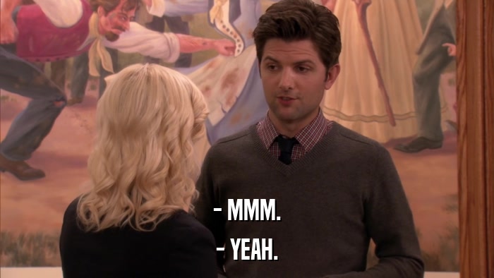 - MMM. - YEAH. 