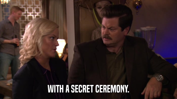 WITH A SECRET CEREMONY.  