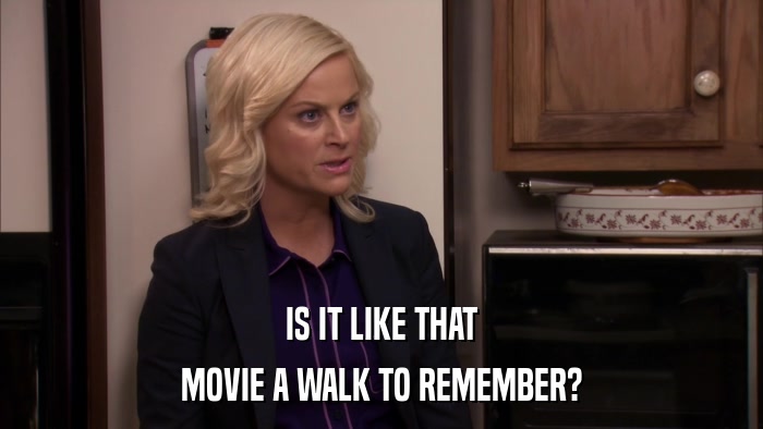 IS IT LIKE THAT MOVIE A WALK TO REMEMBER? 