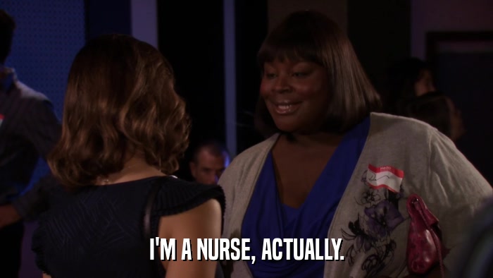 I'M A NURSE, ACTUALLY.  