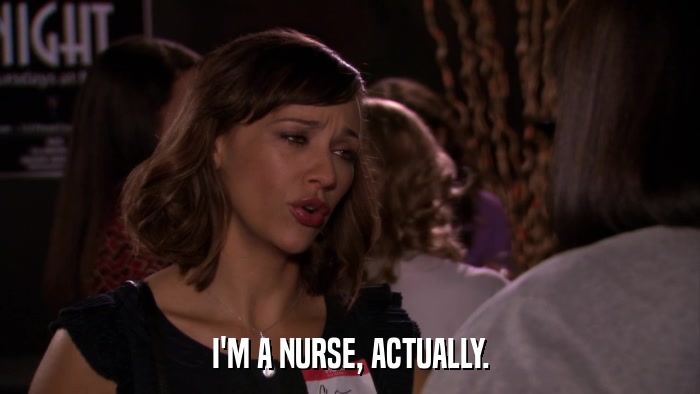 I'M A NURSE, ACTUALLY.  