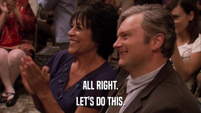 ALL RIGHT. LET'S DO THIS. 