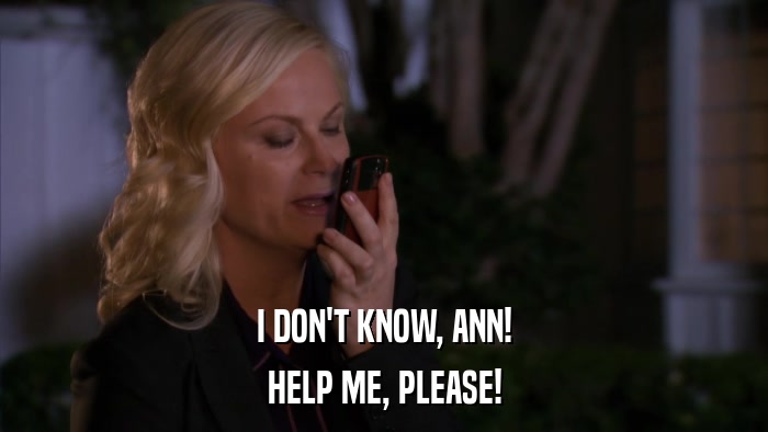 I DON'T KNOW, ANN! HELP ME, PLEASE! 