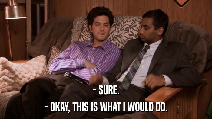 - SURE. - OKAY, THIS IS WHAT I WOULD DO. 