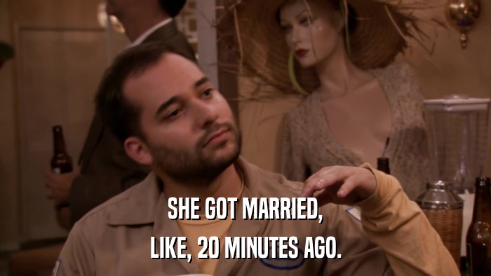 SHE GOT MARRIED, LIKE, 20 MINUTES AGO. 