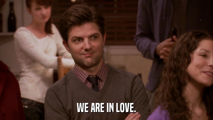 WE ARE IN LOVE.  