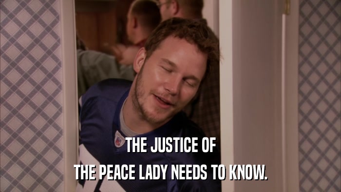 THE JUSTICE OF THE PEACE LADY NEEDS TO KNOW. 