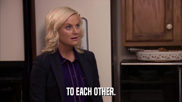 TO EACH OTHER.  