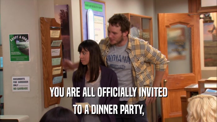 YOU ARE ALL OFFICIALLY INVITED TO A DINNER PARTY, 