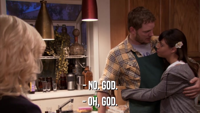 - NO. GOD. - OH, GOD. 