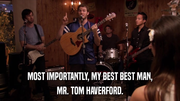 MOST IMPORTANTLY, MY BEST BEST MAN, MR. TOM HAVERFORD. 