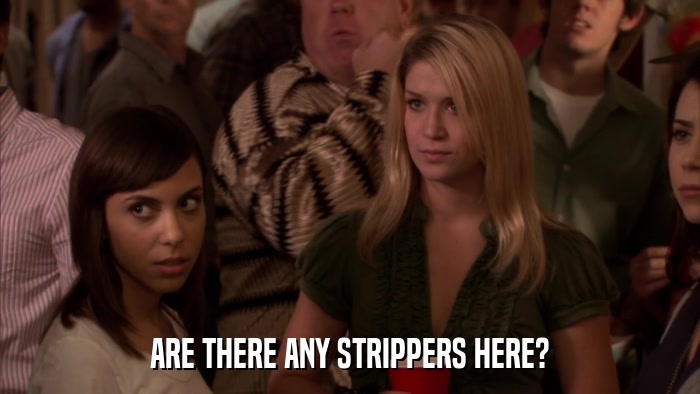 ARE THERE ANY STRIPPERS HERE?  