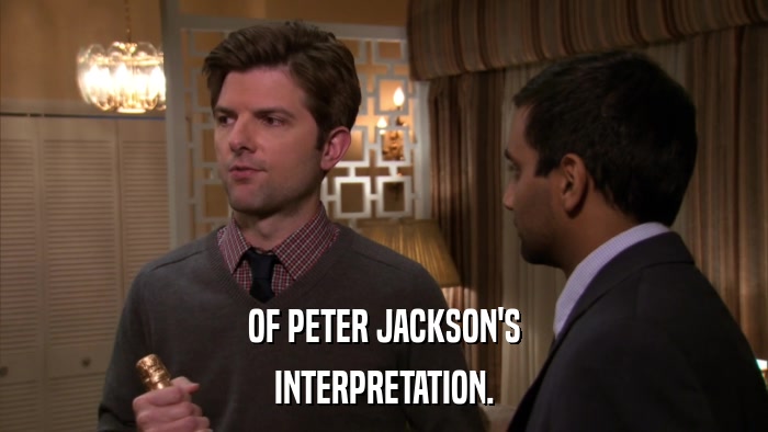 OF PETER JACKSON'S INTERPRETATION. 