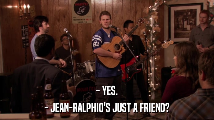 - YES. - JEAN-RALPHIO'S JUST A FRIEND? 