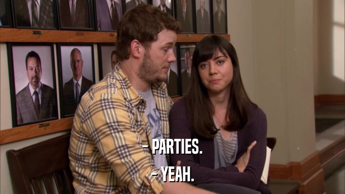- PARTIES. - YEAH. 