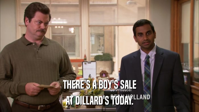 THERE'S A BOY'S SALE AT DILLARD'S TODAY. 