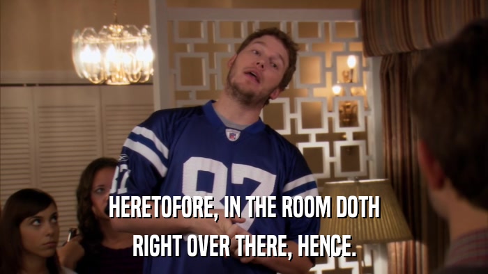 HERETOFORE, IN THE ROOM DOTH RIGHT OVER THERE, HENCE. 