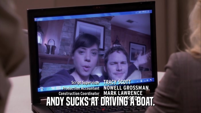 ANDY SUCKS AT DRIVING A BOAT.  