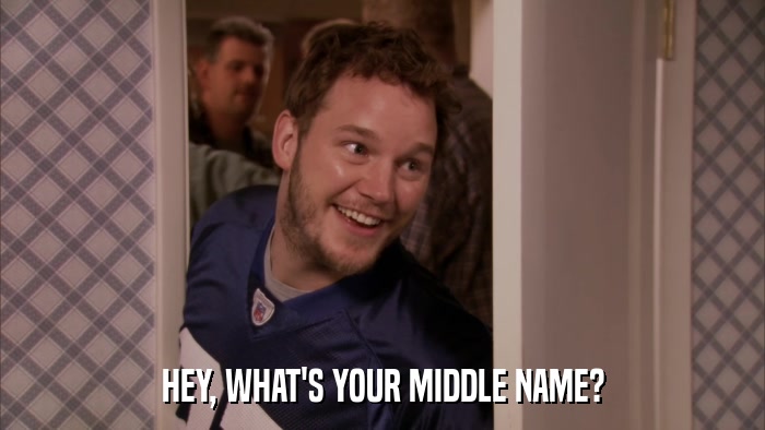 HEY, WHAT'S YOUR MIDDLE NAME?  