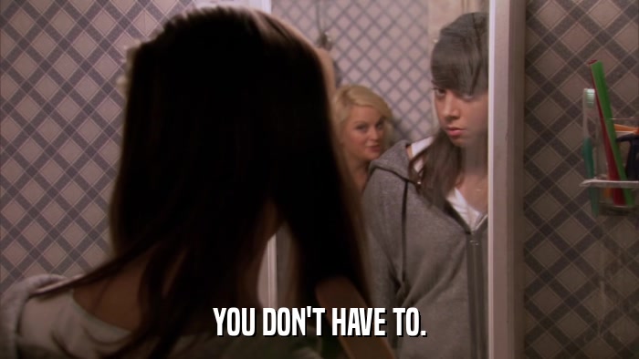 YOU DON'T HAVE TO.  