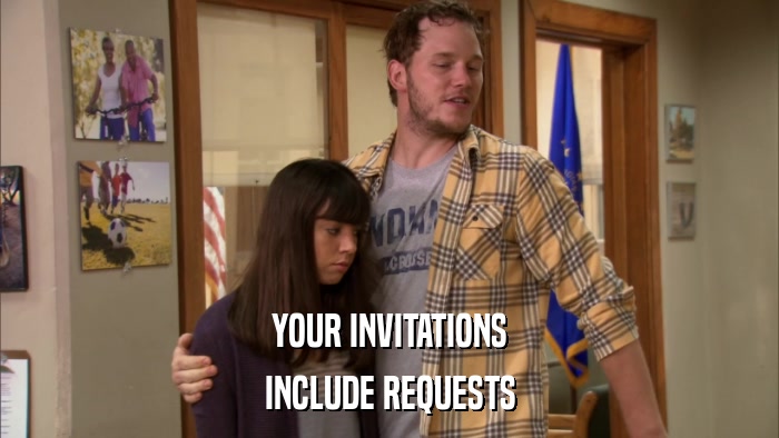 YOUR INVITATIONS INCLUDE REQUESTS 