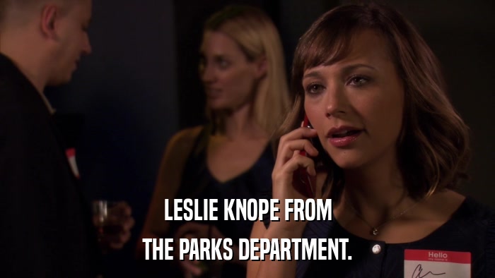 LESLIE KNOPE FROM THE PARKS DEPARTMENT. 