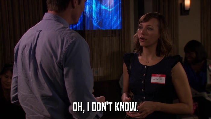 OH, I DON'T KNOW.  