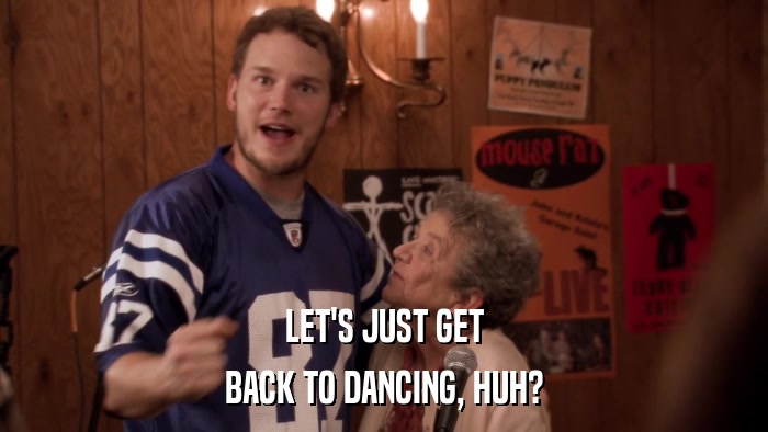 LET'S JUST GET BACK TO DANCING, HUH? 