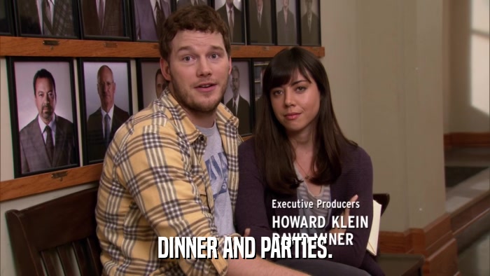 DINNER AND PARTIES.  