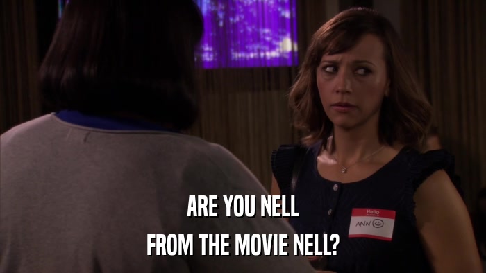 ARE YOU NELL FROM THE MOVIE NELL? 