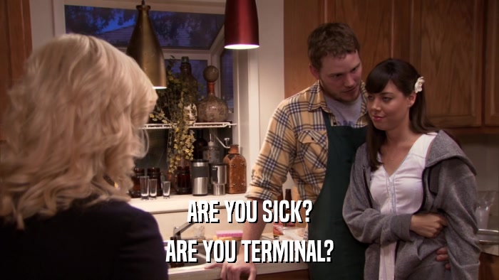 ARE YOU SICK? ARE YOU TERMINAL? 