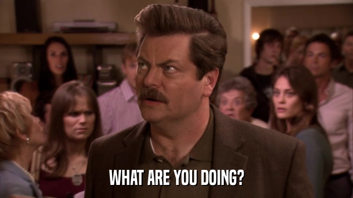 WHAT ARE YOU DOING?  