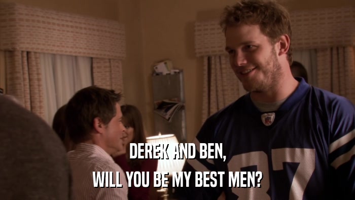 DEREK AND BEN, WILL YOU BE MY BEST MEN? 