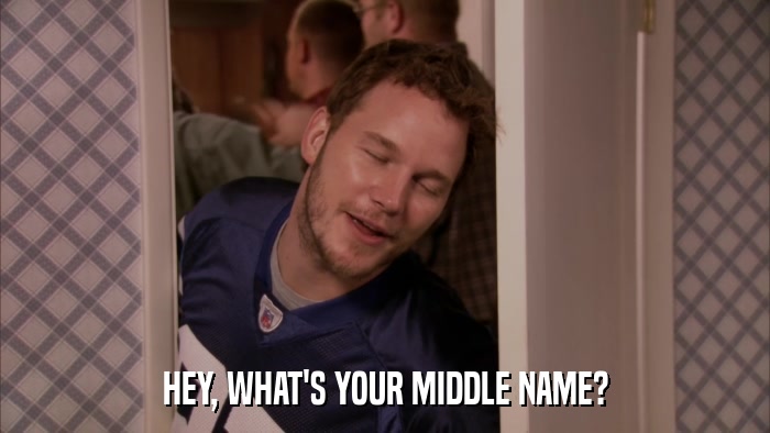 HEY, WHAT'S YOUR MIDDLE NAME?  