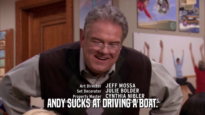 ANDY SUCKS AT DRIVING A BOAT.  