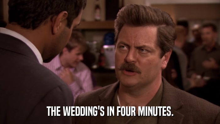 THE WEDDING'S IN FOUR MINUTES.  