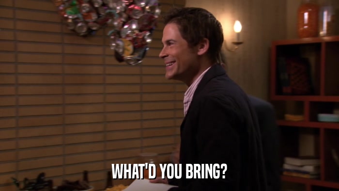 WHAT'D YOU BRING?  