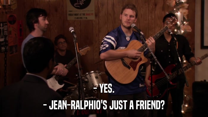 - YES. - JEAN-RALPHIO'S JUST A FRIEND? 