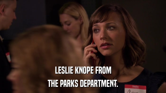 LESLIE KNOPE FROM THE PARKS DEPARTMENT. 