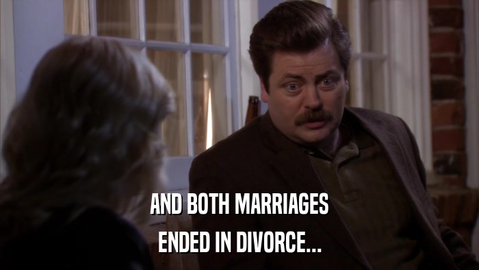 AND BOTH MARRIAGES ENDED IN DIVORCE... 