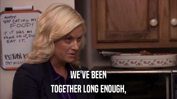 WE'VE BEEN TOGETHER LONG ENOUGH, 