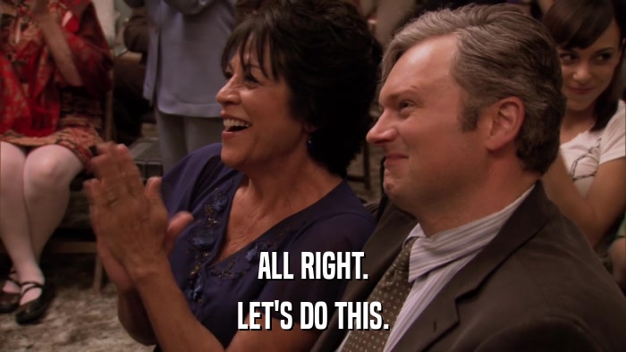 ALL RIGHT. LET'S DO THIS. 