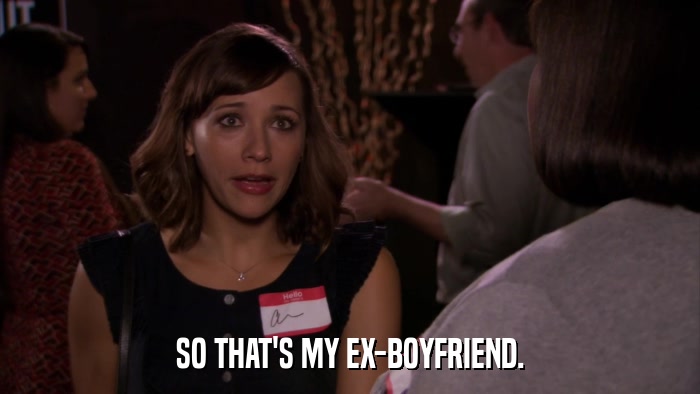 SO THAT'S MY EX-BOYFRIEND.  