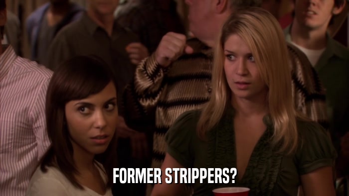 FORMER STRIPPERS?  
