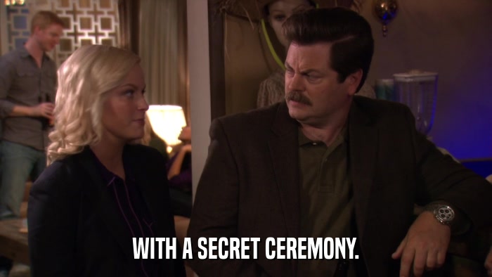 WITH A SECRET CEREMONY.  