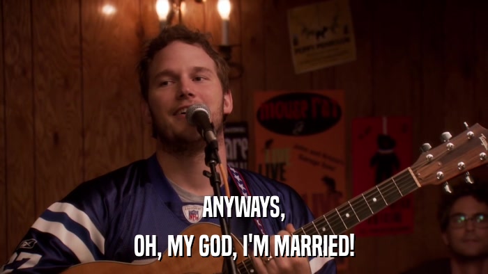 ANYWAYS, OH, MY GOD, I'M MARRIED! 