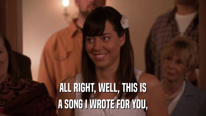 ALL RIGHT, WELL, THIS IS A SONG I WROTE FOR YOU, 