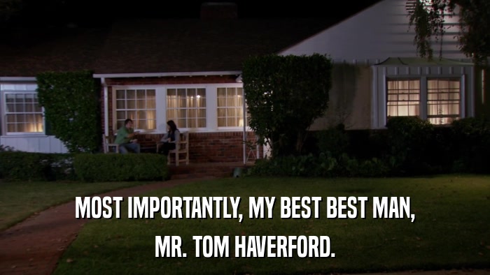 MOST IMPORTANTLY, MY BEST BEST MAN, MR. TOM HAVERFORD. 