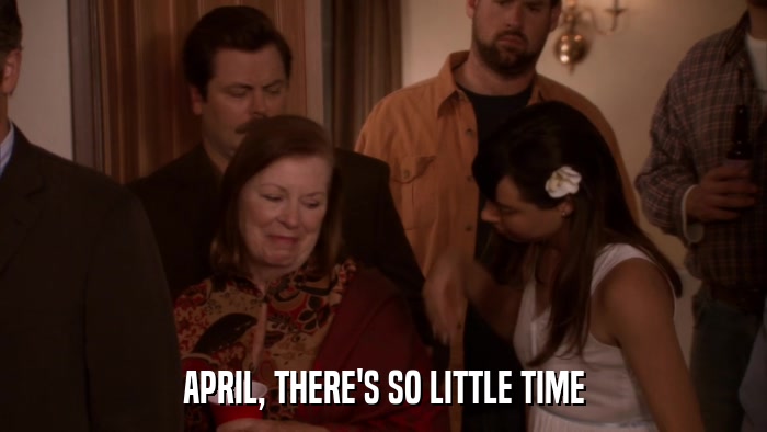 APRIL, THERE'S SO LITTLE TIME  